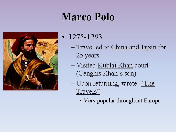 Marco Polo • 1275 -1293 – Travelled to China and Japan for 25 years