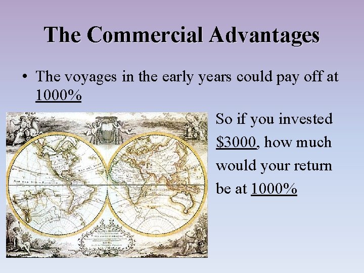 The Commercial Advantages • The voyages in the early years could pay off at