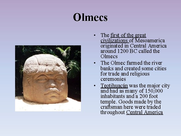 Olmecs • The first of the great civilizations of Mesoamerica originated in Central America