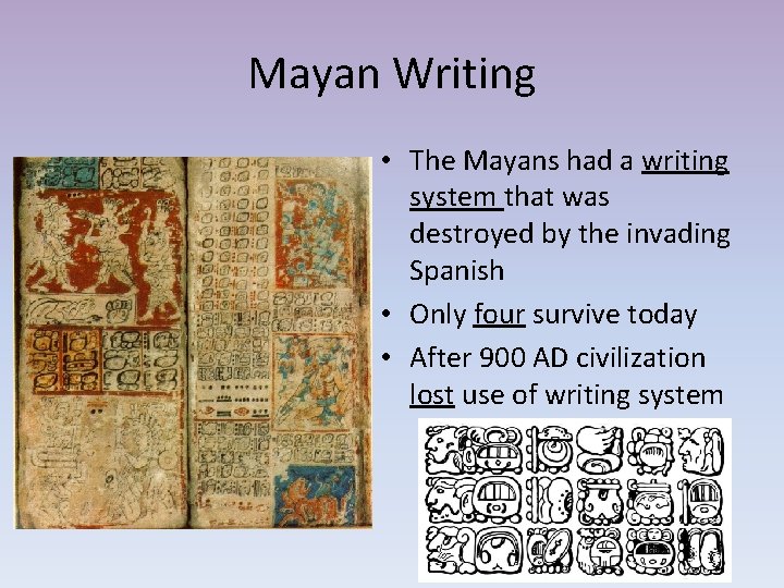 Mayan Writing • The Mayans had a writing system that was destroyed by the
