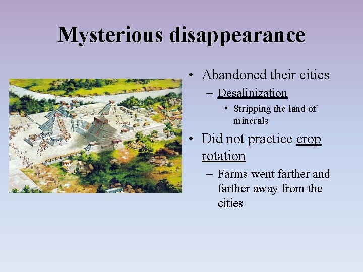 Mysterious disappearance • Abandoned their cities – Desalinization • Stripping the land of minerals