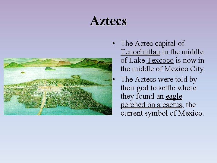 Aztecs • The Aztec capital of Tenochtitlan in the middle of Lake Texcoco is
