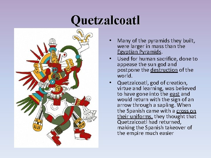 Quetzalcoatl • Many of the pyramids they built, were larger in mass than the