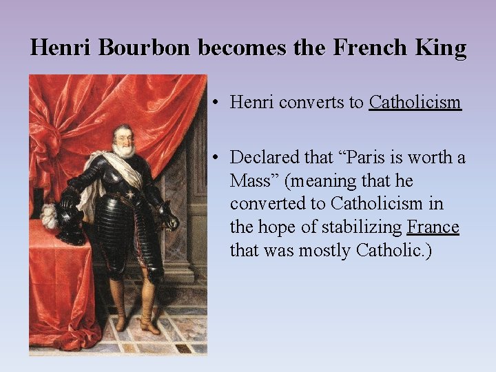 Henri Bourbon becomes the French King • Henri converts to Catholicism • Declared that