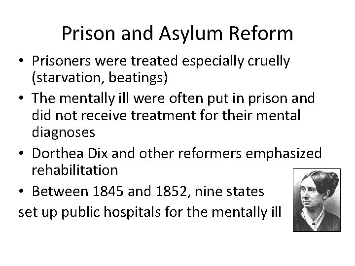 Prison and Asylum Reform • Prisoners were treated especially cruelly (starvation, beatings) • The