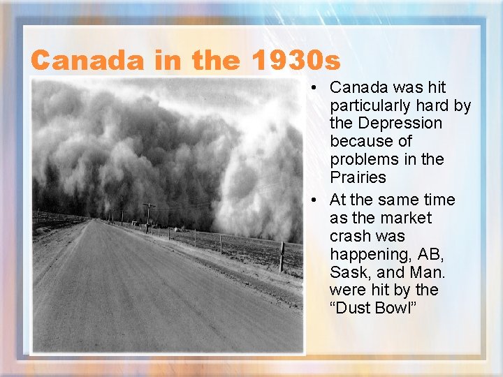 Canada in the 1930 s • Canada was hit particularly hard by the Depression
