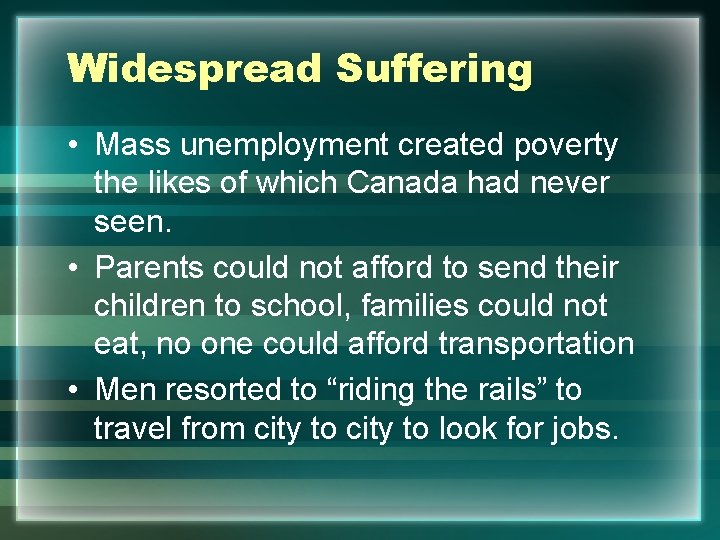 Widespread Suffering • Mass unemployment created poverty the likes of which Canada had never