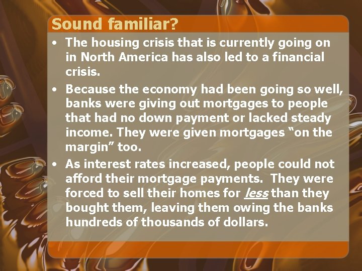 Sound familiar? • The housing crisis that is currently going on in North America