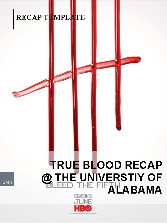RECAP TEMPLATE TRUE BLOOD RECAP @ THE UNIVERSTIY OF ALABAMA 