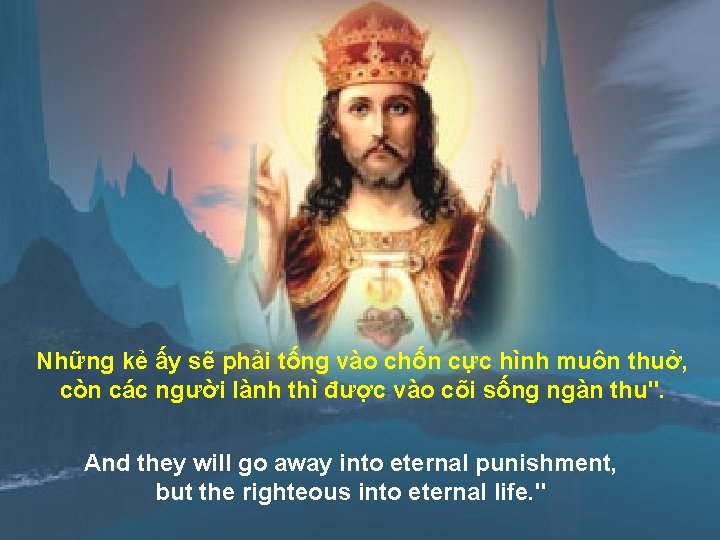Những kẻ ấy sẽ phải tống vào chốn cực hình muôn thuở, còn các