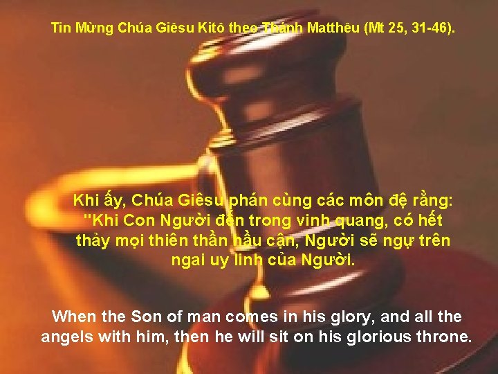 Tin Mừng Chúa Giêsu Kitô theo Thánh Matthêu (Mt 25, 31 -46). Khi ấy,