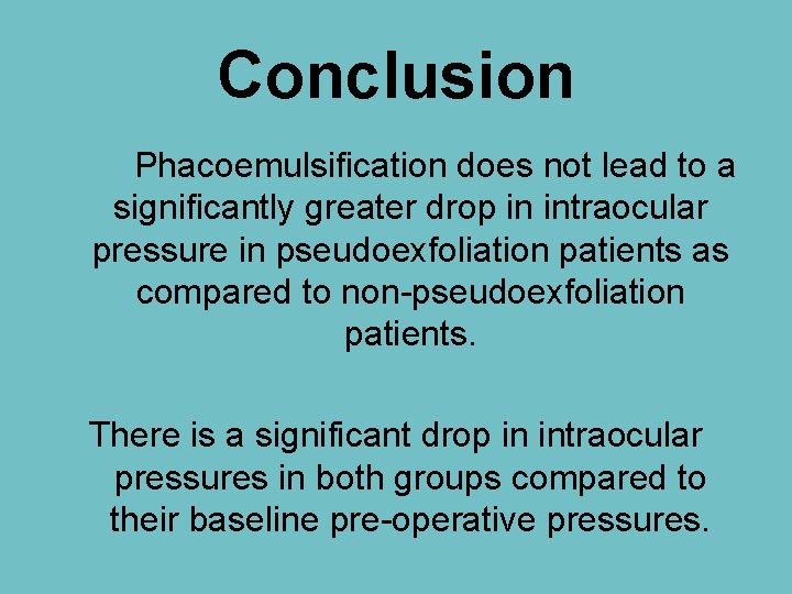 Conclusion Phacoemulsification does not lead to a significantly greater drop in intraocular pressure in