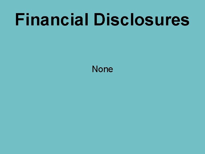Financial Disclosures None 