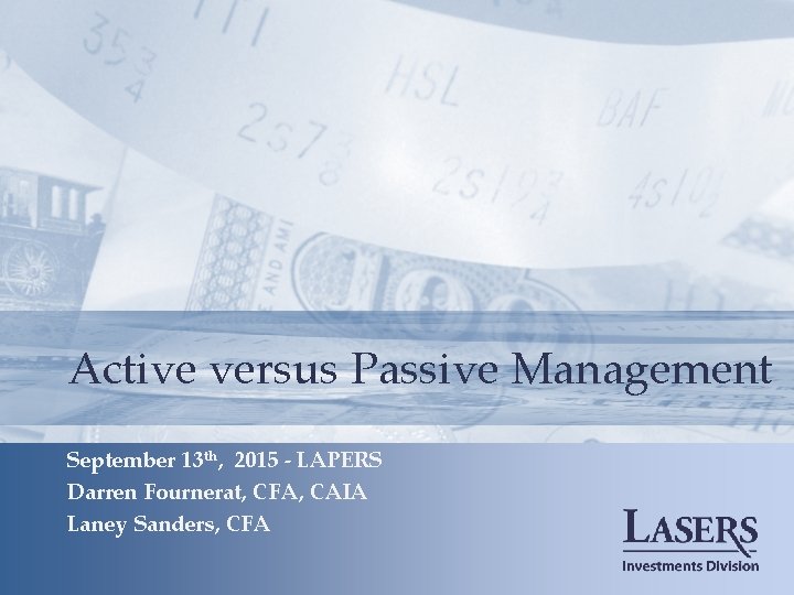 Active versus Passive Management September 13 th, 2015 - LAPERS Darren Fournerat, CFA, CAIA