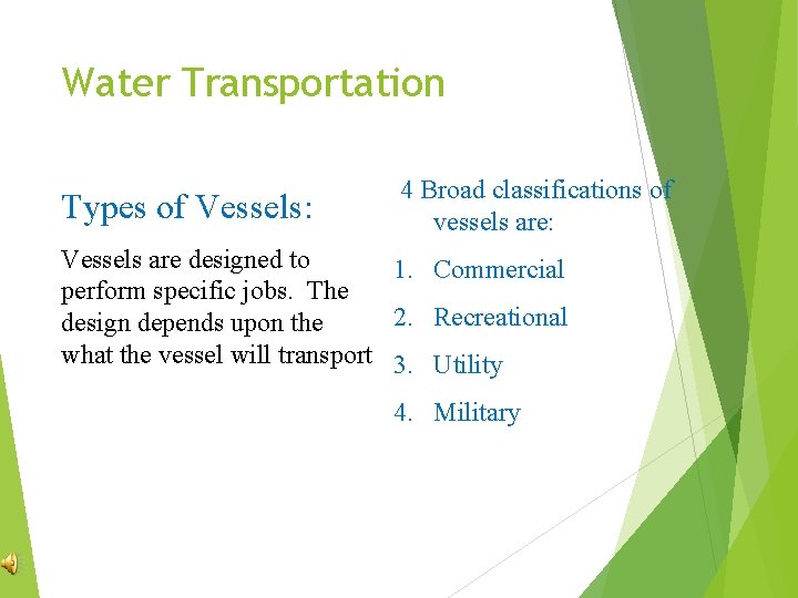 Water Transportation Types of Vessels: 4 Broad classifications of vessels are: Vessels are designed