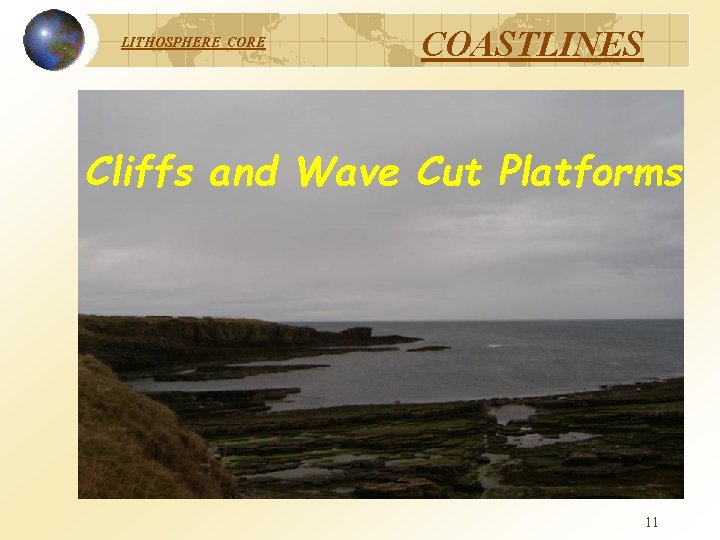 LITHOSPHERE COASTLINES Cliffs and Wave Cut Platforms 11 