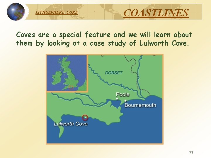 LITHOSPHERE COASTLINES Coves are a special feature and we will learn about them by