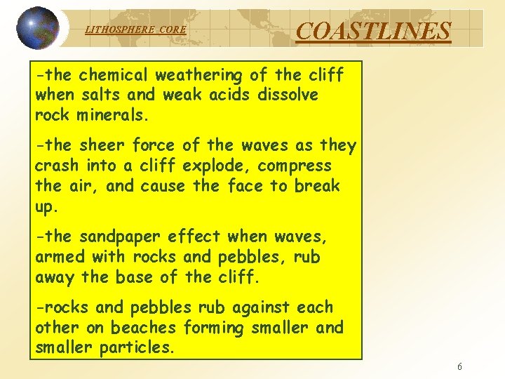 LITHOSPHERE COASTLINES -the chemical weathering of the cliff when salts and weak acids dissolve