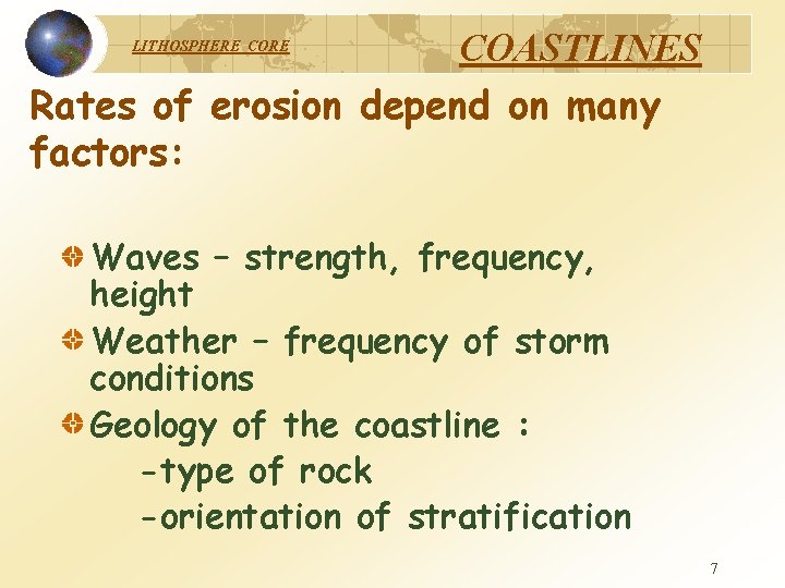 COASTLINES Rates of erosion depend on many factors: LITHOSPHERE CORE Waves – strength, frequency,