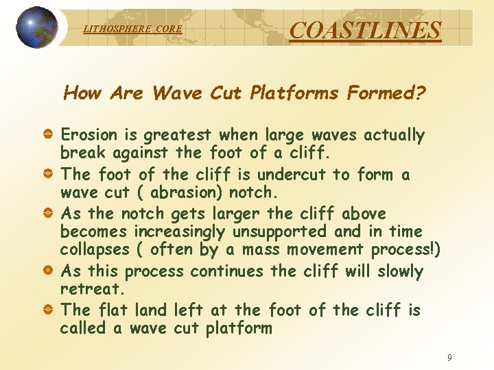 LITHOSPHERE COASTLINES How Are Wave Cut Platforms Formed? Erosion is greatest when large waves