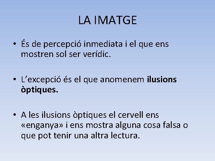 LA IMATGE • És de percepció inmediata i el que ens mostren sol ser