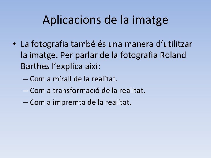 Aplicacions de la imatge • La fotografia també és una manera d’utilitzar la imatge.