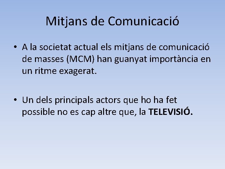 Mitjans de Comunicació • A la societat actual els mitjans de comunicació de masses