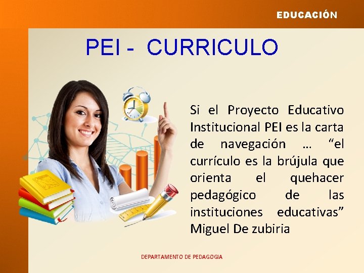 EDUCACIÓN PEI - CURRICULO Si el Proyecto Educativo Institucional PEI es la carta de