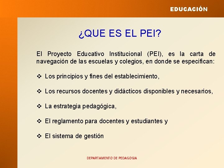 EDUCACIÓN ¿QUE ES EL PEI? El Proyecto Educativo Institucional (PEI), es la carta de