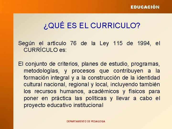 EDUCACIÓN ¿QUÉ ES EL CURRICULO? Según el artículo 76 de la Ley 115 de