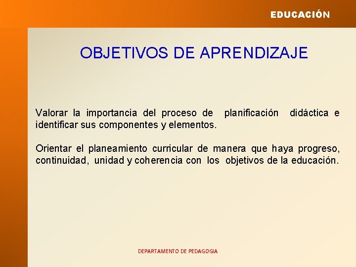 EDUCACIÓN OBJETIVOS DE APRENDIZAJE Valorar la importancia del proceso de planificación identificar sus componentes