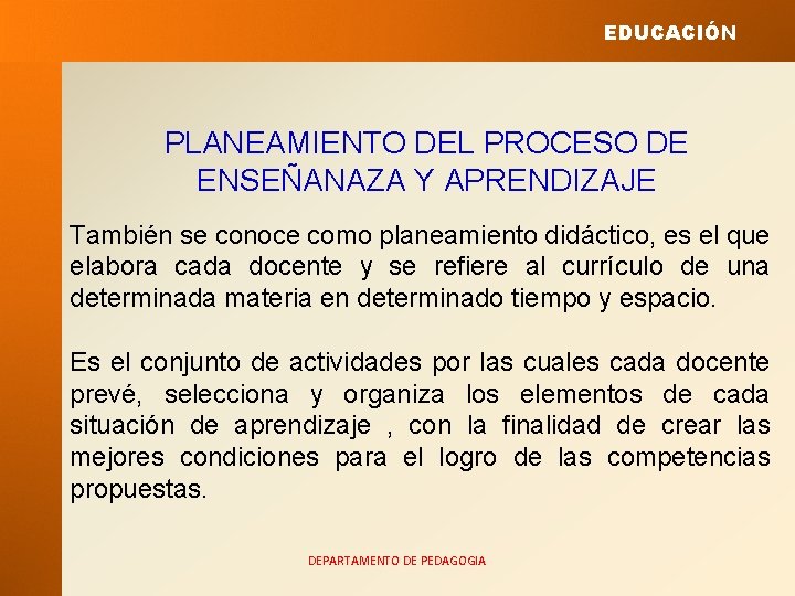 EDUCACIÓN PLANEAMIENTO DEL PROCESO DE ENSEÑANAZA Y APRENDIZAJE También se conoce como planeamiento didáctico,