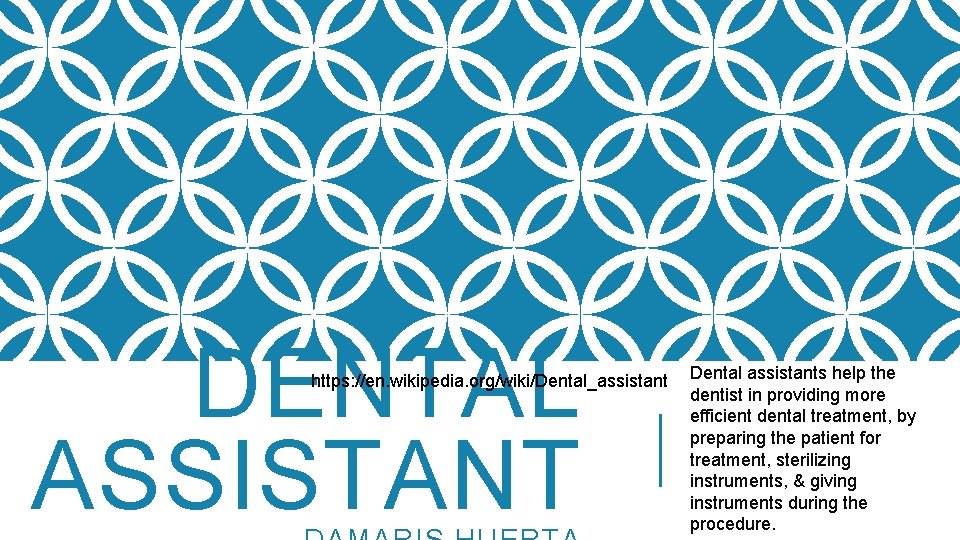 DENTAL ASSISTANT https: //en. wikipedia. org/wiki/Dental_assistant Dental assistants help the dentist in providing more