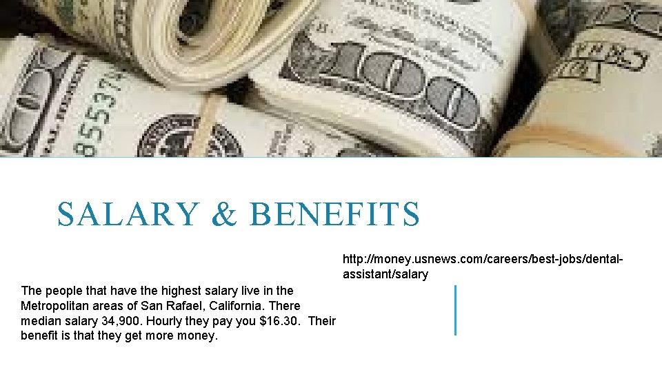 SALARY & BENEFITS http: //money. usnews. com/careers/best-jobs/dentalassistant/salary The people that have the highest salary