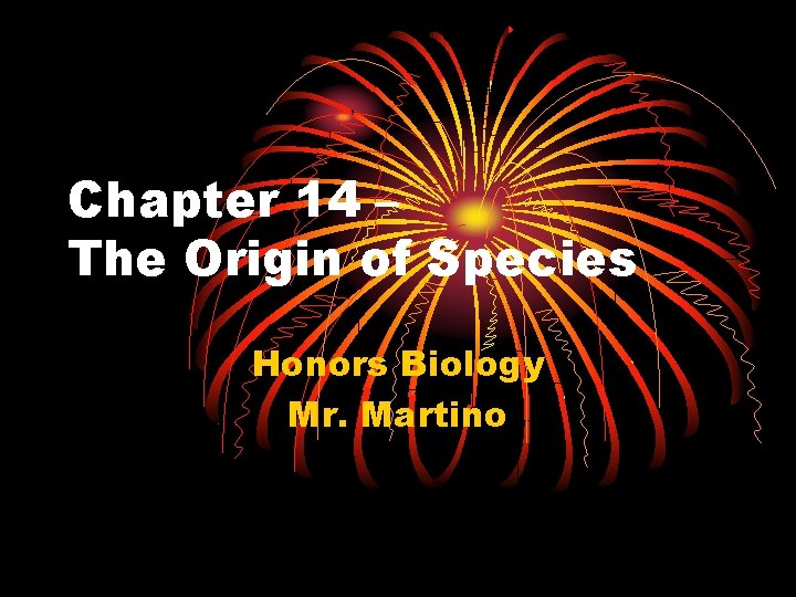 Chapter 14 – The Origin of Species Honors Biology Mr. Martino 