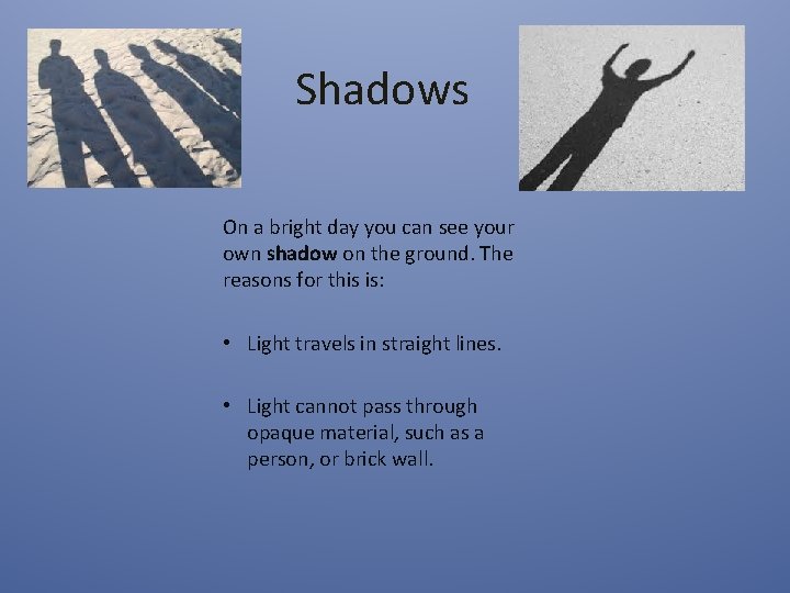 Shadows On a bright day you can see your own shadow on the ground.