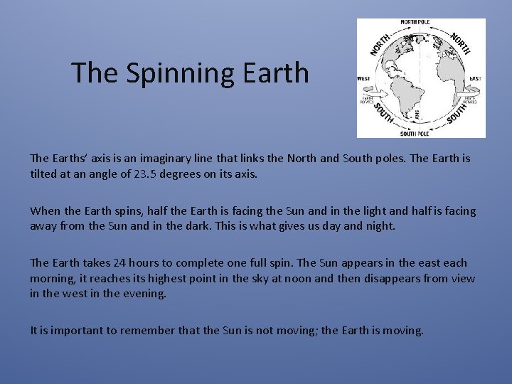 The Spinning Earth The Earths’ axis is an imaginary line that links the North