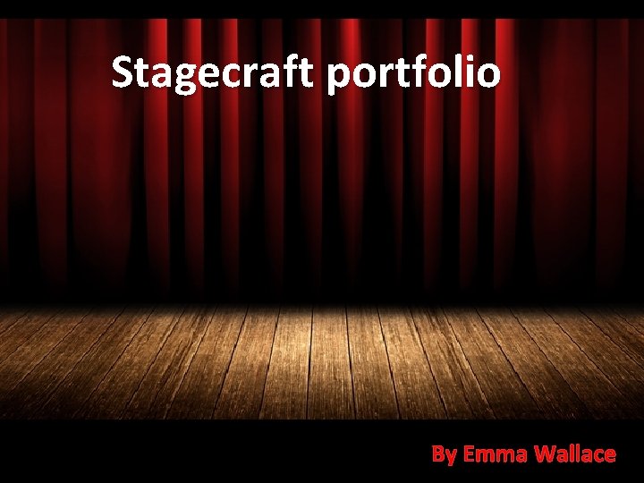 Stagecraft portfolio By Emma Wallace 