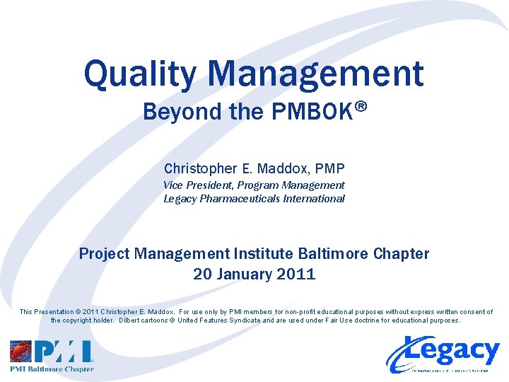 Quality Management Beyond the PMBOK® Christopher E. Maddox, PMP Vice President, Program Management Legacy