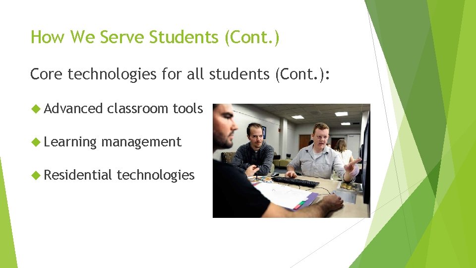 How We Serve Students (Cont. ) Core technologies for all students (Cont. ): Advanced