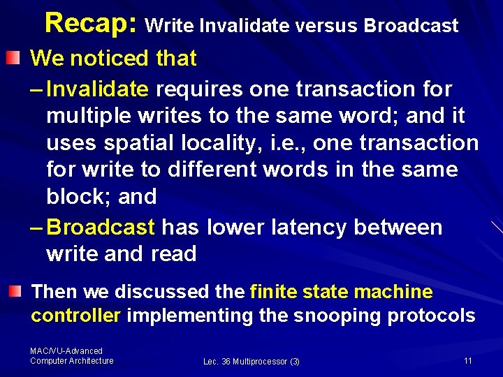 Recap: Write Invalidate versus Broadcast We noticed that – Invalidate requires one transaction for