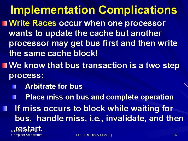 Implementation Complications Write Races occur when one processor wants to update the cache but
