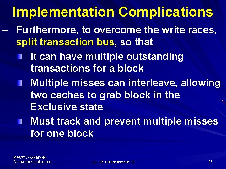 Implementation Complications – Furthermore, to overcome the write races, split transaction bus, so that