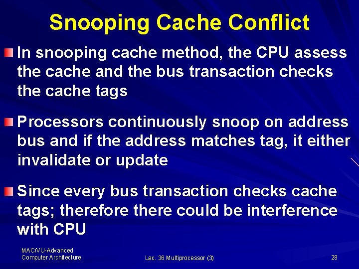 Snooping Cache Conflict In snooping cache method, the CPU assess the cache and the