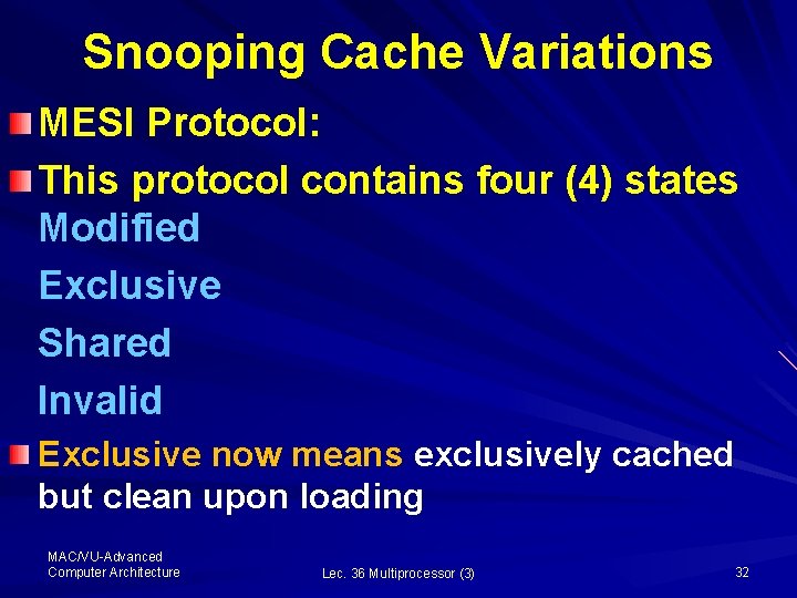 Snooping Cache Variations MESI Protocol: This protocol contains four (4) states Modified Exclusive Shared