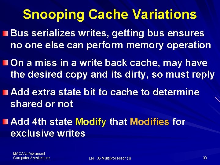 Snooping Cache Variations Bus serializes writes, getting bus ensures no one else can perform