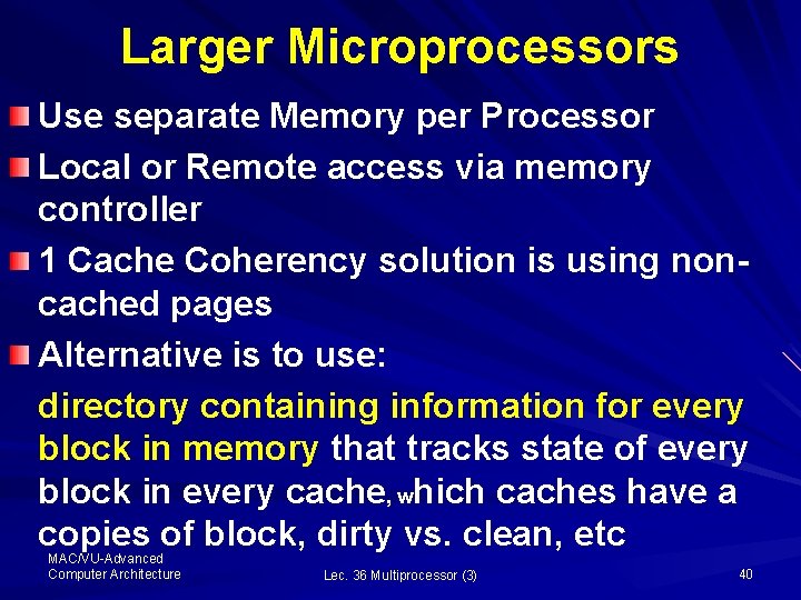 Larger Microprocessors Use separate Memory per Processor Local or Remote access via memory controller