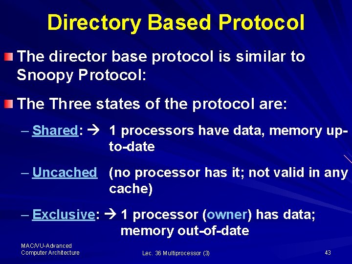 Directory Based Protocol The director base protocol is similar to Snoopy Protocol: The Three