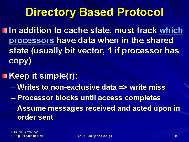 Directory Based Protocol In addition to cache state, must track which processors have data