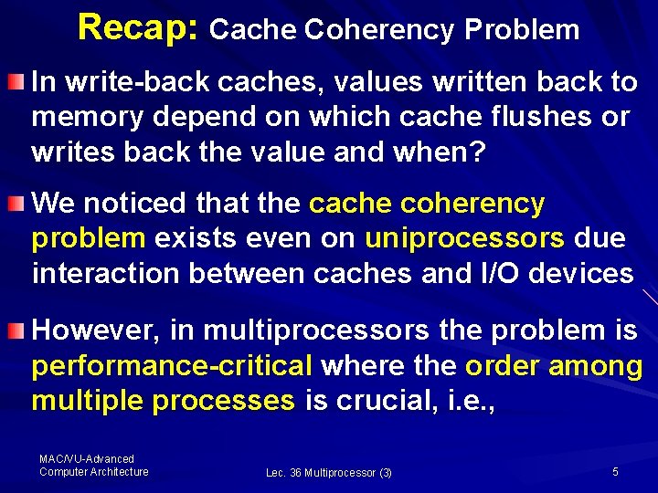 Recap: Cache Coherency Problem In write-back caches, values written back to memory depend on